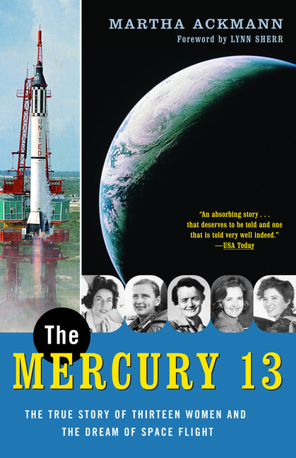 The Mercury 13: The True Story of Thirteen Women and the Dream of Space Flight -- Martha Ackmann, Paperback