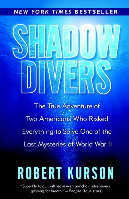 Shadow Divers: The True Adventure of Two Americans Who Risked Everything to Solve One of the Last Mysteries of World War II -- Robert Kurson, Paperback