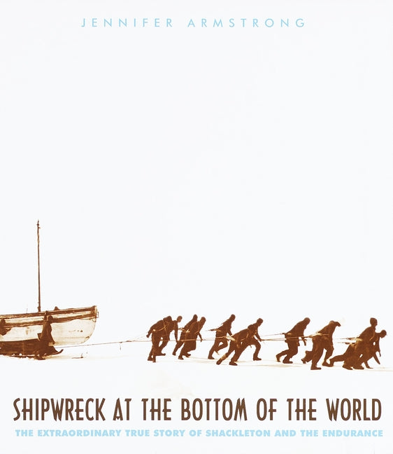 Shipwreck at the Bottom of the World: The Extraordinary True Story of Shackleton and the Endurance -- Jennifer Armstrong, Paperback