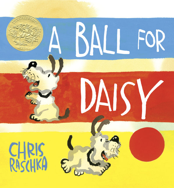A Ball for Daisy: (Caldecott Medal Winner) -- Chris Raschka, Hardcover