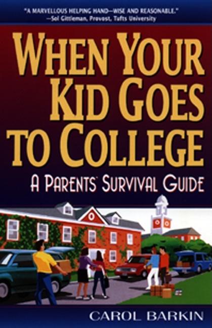 When Your Kid Goes to College:: A Parents' Survival Guide -- Carol Barkin, Paperback