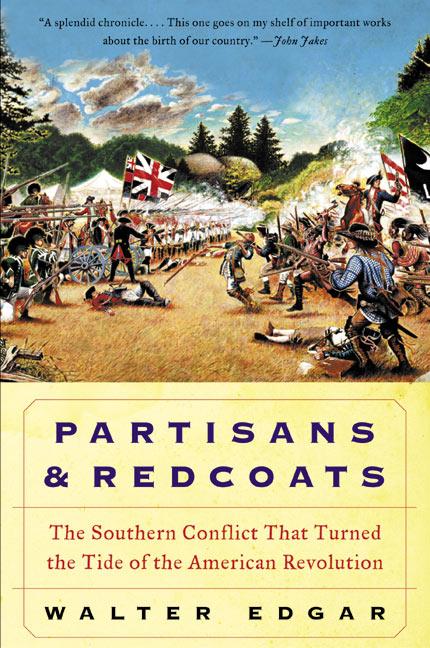 Partisans and Redcoats: The Southern Conflict That Turned the Tide of the American Revolution -- Walter B. Edgar, Paperback