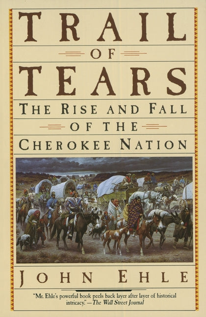 Trail of Tears: The Rise and Fall of the Cherokee Nation -- John Ehle, Paperback