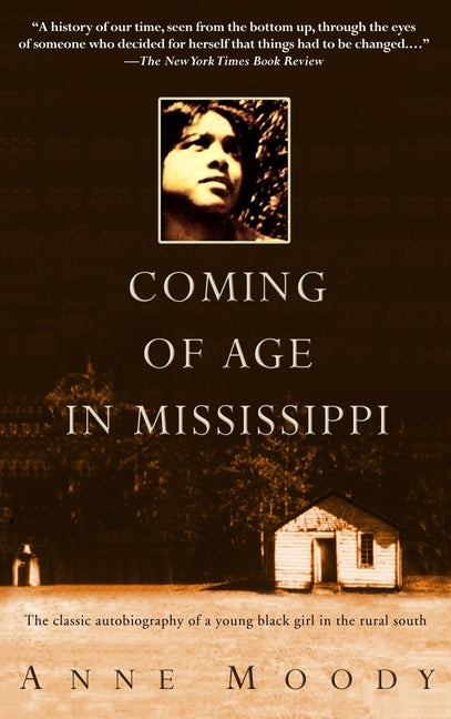 Coming of Age in Mississippi: The Classic Autobiography of a Young Black Girl in the Rural South -- Anne Moody, Paperback