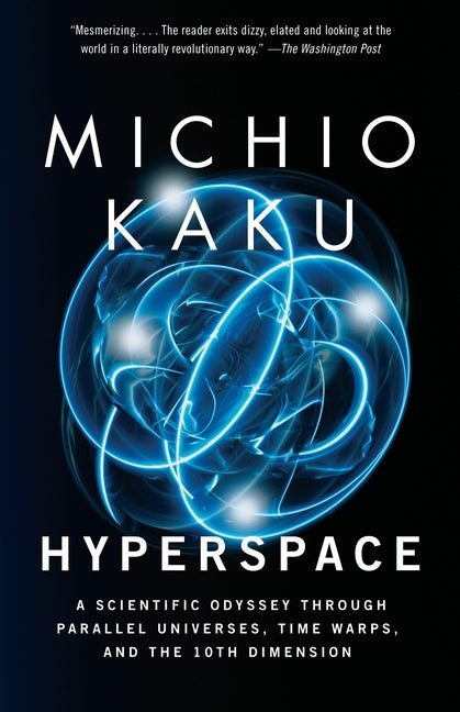 Hyperspace: A Scientific Odyssey Through Parallel Universes, Time Warps, and the 10th Dimension -- Michio Kaku, Paperback