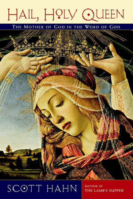 Hail, Holy Queen: The Mother of God in the Word of God -- Scott Hahn, Paperback