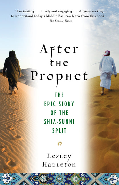 After the Prophet: The Epic Story of the Shia-Sunni Split in Islam -- Lesley Hazleton, Paperback