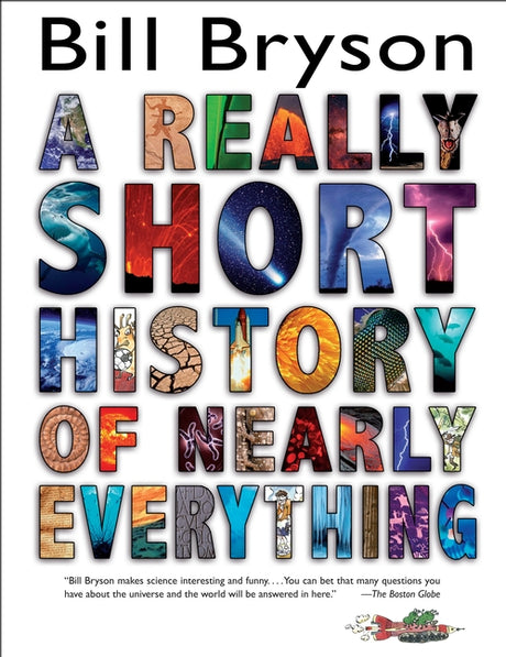 A Really Short History of Nearly Everything -- Bill Bryson, Hardcover