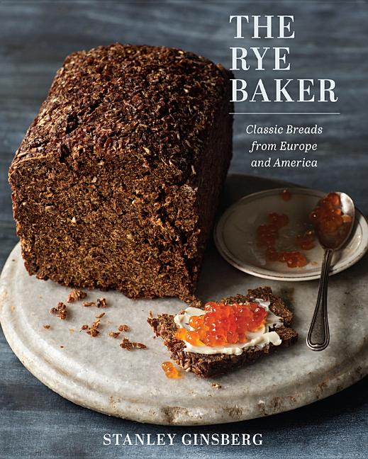The Rye Baker: Classic Breads from Europe and America -- Stanley Ginsberg, Hardcover