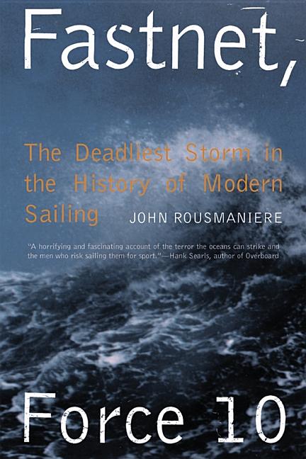Fastnet, Force 10: The Deadliest Storm in the History of Modern Sailing -- John Rousmaniere, Paperback