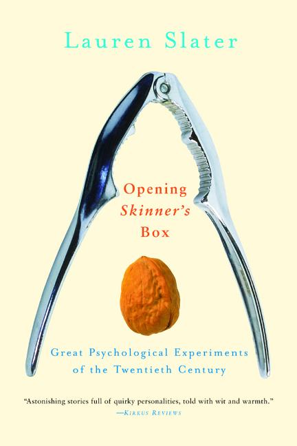 Opening Skinner's Box: Great Psychological Experiments of the Twentieth Century -- Lauren Slater, Paperback