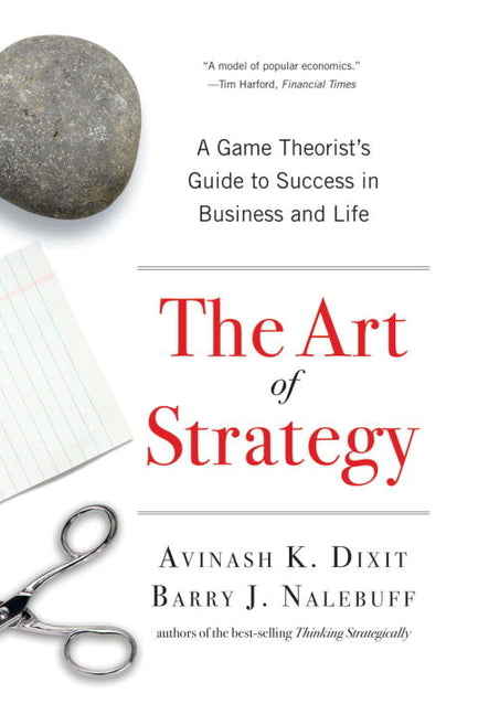 The Art of Strategy: A Game Theorist's Guide to Success in Business and Life -- Avinash K. Dixit, Paperback