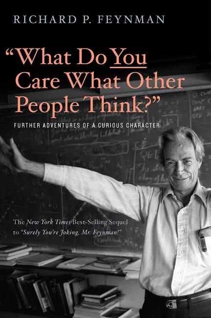 What Do You Care What Other People Think?: Further Adventures of a Curious Character -- Richard P. Feynman, Paperback