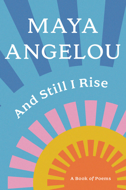 And Still I Rise: A Book of Poems -- Maya Angelou, Hardcover