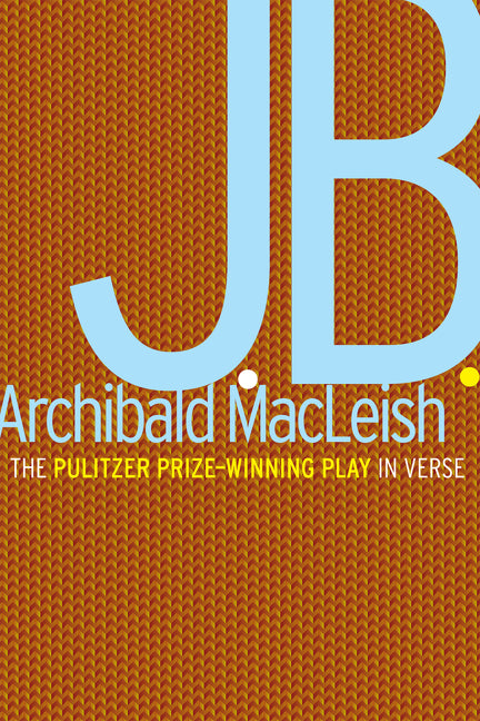 J.B.: A Play in Verse -- Archibald MacLeish, Paperback