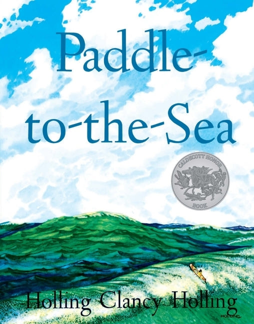 Paddle-To-The-Sea: A Caldecott Honor Award Winner -- Holling C. Holling, Hardcover