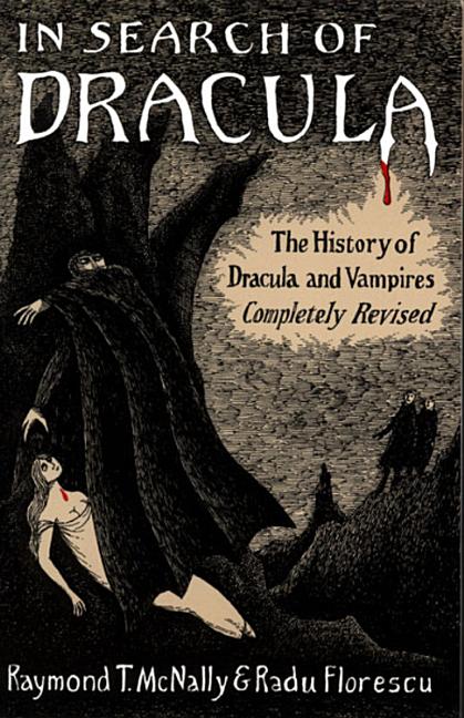 In Search of Dracula: The History of Dracula and Vampires -- Radu Florescu, Paperback