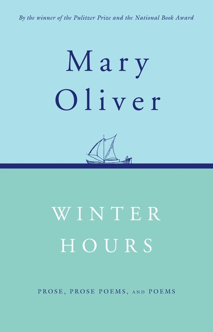 Winter Hours: Prose, Prose Poems, and Poems -- Mary Oliver, Paperback