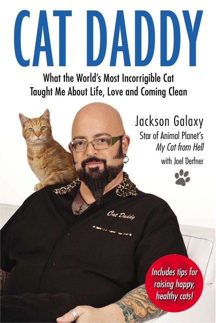 Cat Daddy: What the World's Most Incorrigible Cat Taught Me About Life, Love, and Coming Clean -- Jackson Galaxy, Paperback