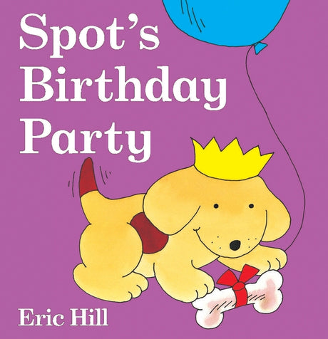 Spot's Birthday Party: A Lift-The-Flap Book -- Eric Hill, Board Book