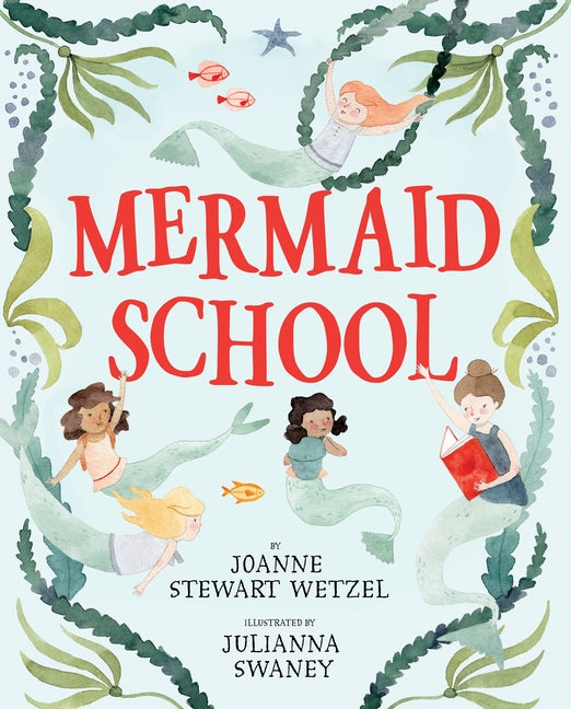 Mermaid School -- Joanne Stewart Wetzel, Hardcover