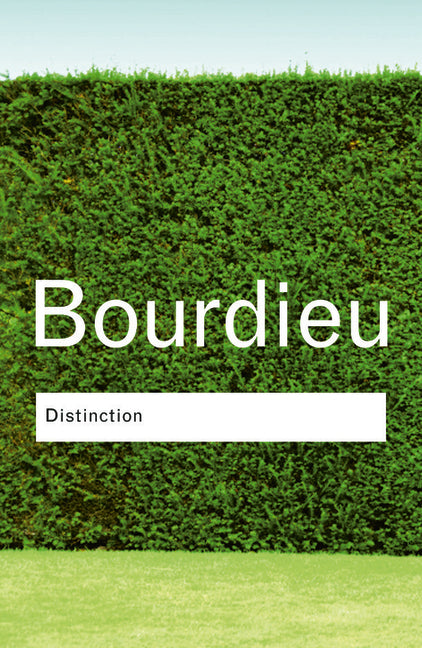 Distinction: A Social Critique of the Judgement of Taste -- Pierre Bourdieu, Paperback