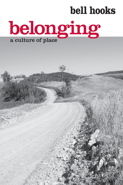 Belonging: A Culture of Place -- Bell Hooks, Paperback