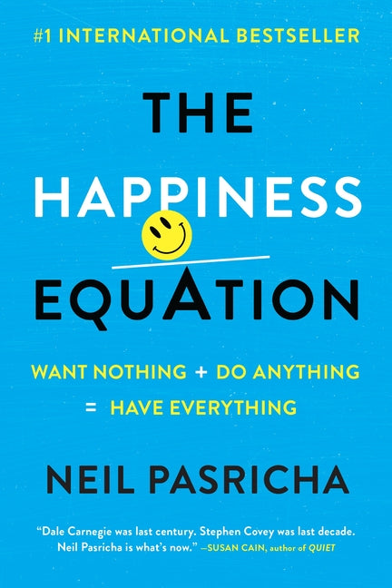 The Happiness Equation: Want Nothing + Do Anything=have Everything -- Neil Pasricha, Paperback