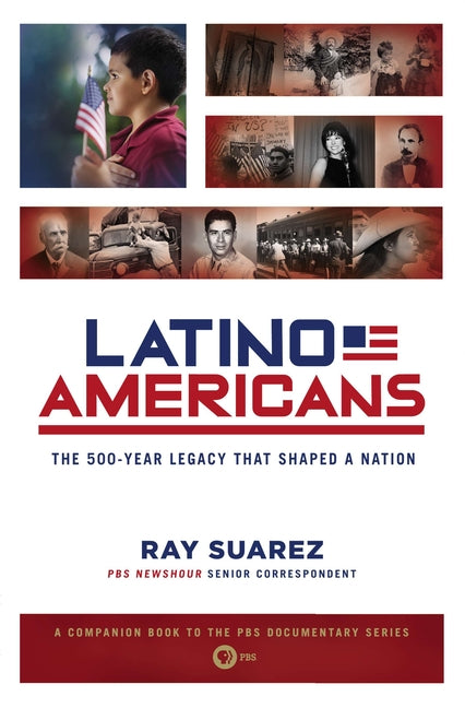 Latino Americans: The 500-Year Legacy That Shaped a Nation -- Ray Suarez, Paperback