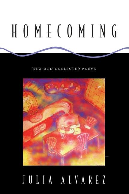 Homecoming: New and Collected Poems -- Julia Alvarez, Paperback