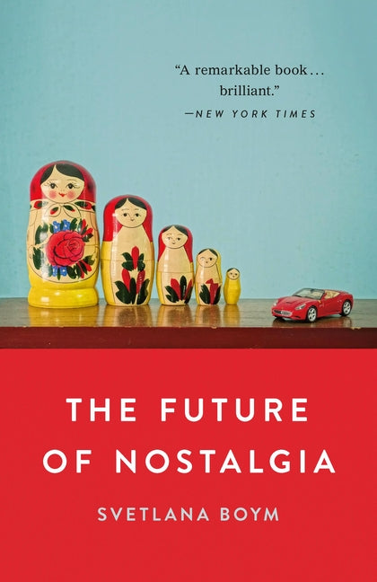 The Future of Nostalgia -- Svetlana Boym, Paperback