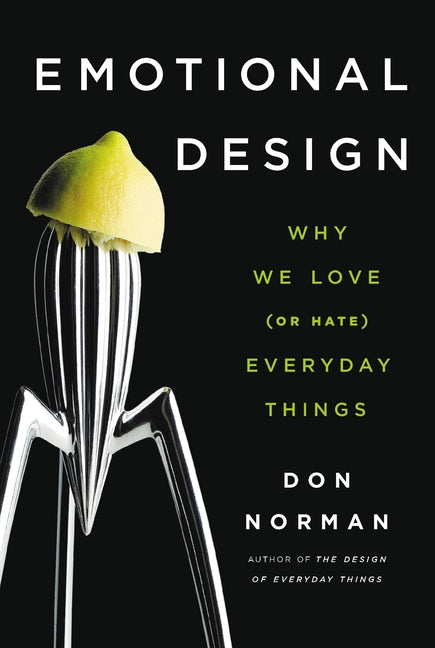 Emotional Design: Why We Love (or Hate) Everyday Things -- Don Norman, Paperback