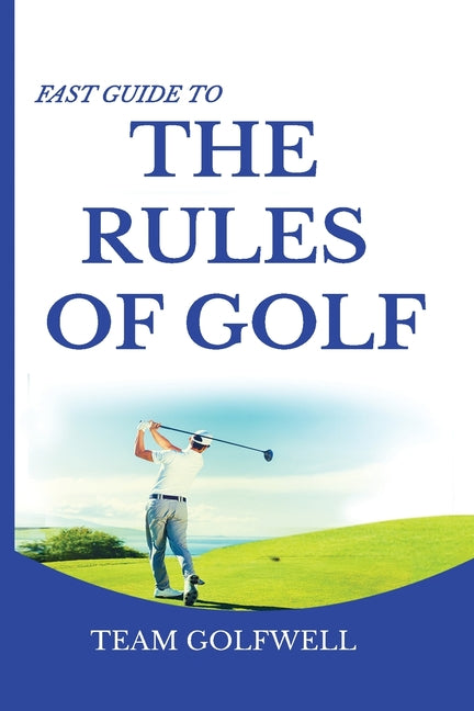 Fast Guide to the RULES OF GOLF: A Handy Fast Guide to Golf Rules (Pocket Sized Edition) -- Team Golfwell, Paperback