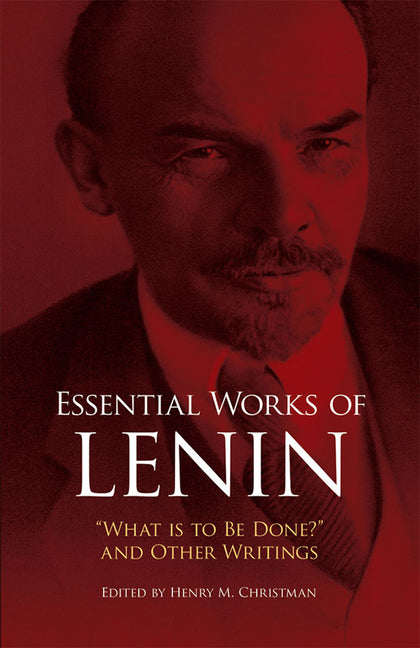 Essential Works of Lenin: What Is to Be Done? and Other Writings -- Vladimir Ilyich Lenin, Paperback