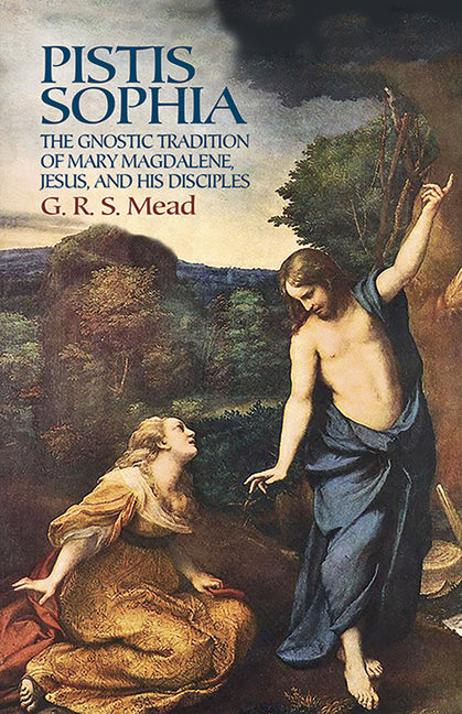 Pistis Sophia: The Gnostic Tradition of Mary Magdalene, Jesus, and His Disciples -- G. R. S. Mead, Paperback