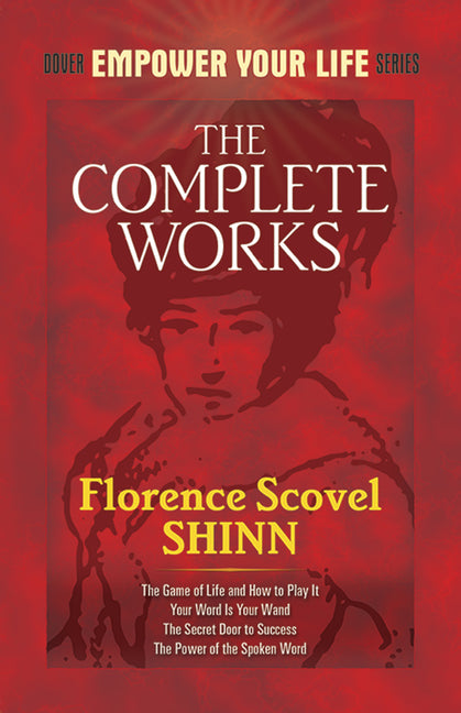 The Complete Works of Florence Scovel Shinn -- Florence Scovel Shinn, Paperback