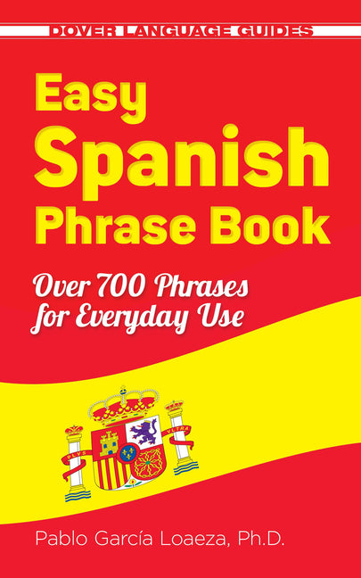 Easy Spanish Phrase Book New Edition: Over 700 Phrases for Everyday Use -- Pablo Garcia Loaeza, Paperback