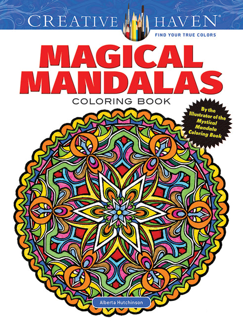Creative Haven Magical Mandalas Coloring Book: By the Illustrator of the Mystical Mandala Coloring Book -- Alberta Hutchinson, Paperback