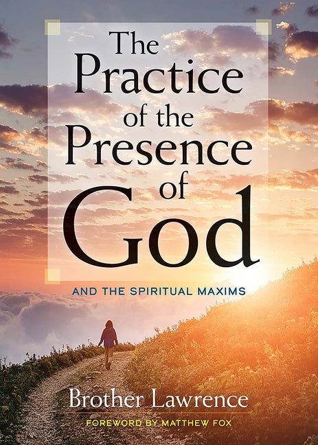 The Practice of the Presence of God: And the Spiritual Maxims -- Brother Lawrence, Paperback
