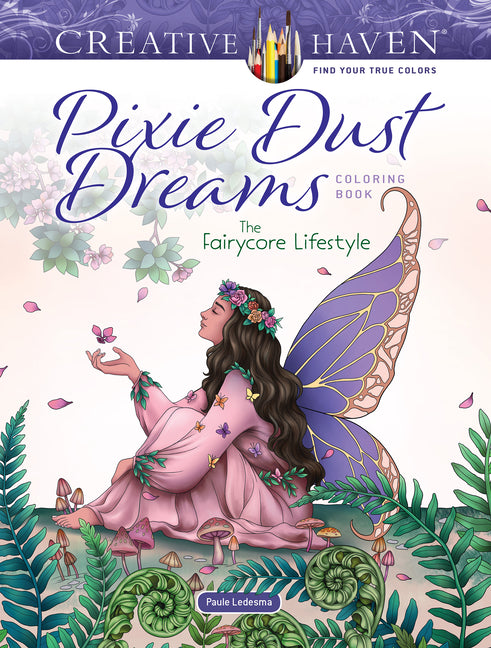 Creative Haven Pixie Dust Dreams Coloring Book: The Fairycore Lifestyle -- Paule Ledesma, Paperback