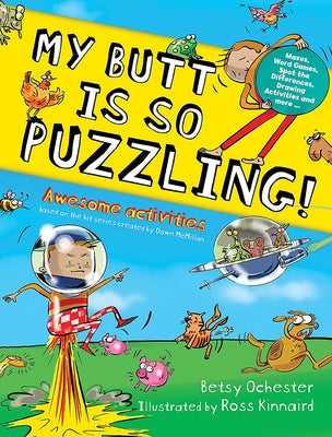 My Butt Is So Puzzling!: Mazes, Word Games, Spot the Differences, Drawing Activities and More... -- Betsy Ochester, Paperback