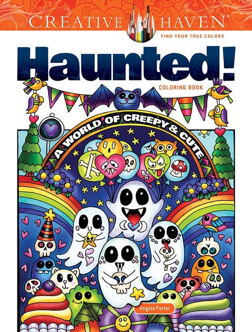 Creative Haven Haunted! Coloring Book: A World of Creepy and Cute -- Angela Porter, Paperback