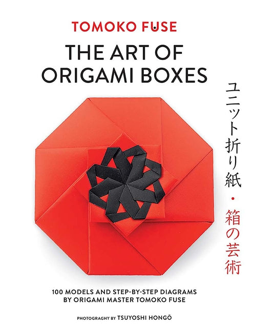 The Art of Origami Boxes: 100 Models and Step-By-Step Diagrams by Origami Master Tomoko Fuse -- Tomoko Fuse, Paperback