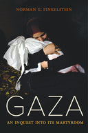 Gaza: An Inquest Into Its Martyrdom -- Norman Finkelstein, Hardcover