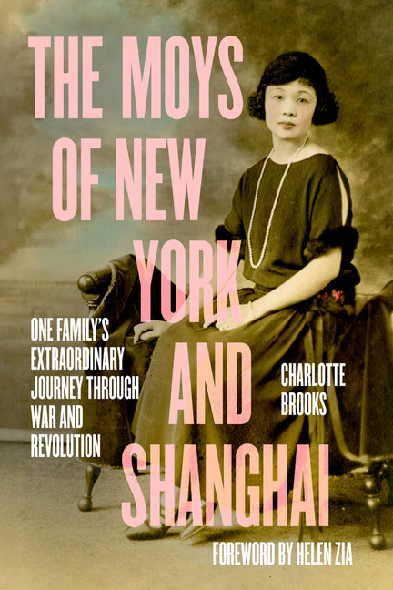 The Moys of New York and Shanghai: One Family's Extraordinary Journey Through War and Revolution -- Charlotte Brooks, Hardcover