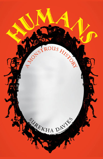 Humans: A Monstrous History -- Surekha Davies, Paperback