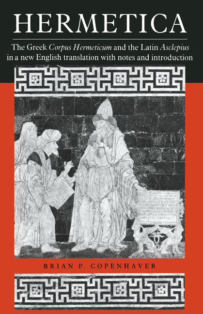 Hermetica: The Greek Corpus Hermeticum and the Latin Asclepius in a New English Translation, with Notes and Introduction -- Brian P. Copenhaver, Paperback
