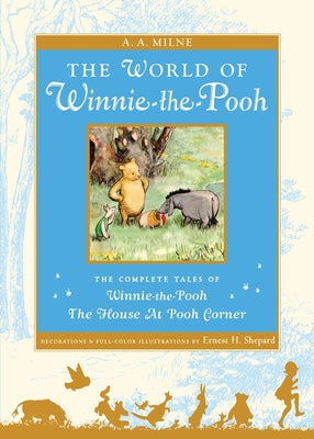 The World of Winnie the Pooh: The Complete Winnie-The-Pooh and the House at Pooh Corner -- A. A. Milne, Hardcover