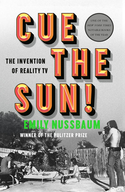 Cue the Sun!: The Invention of Reality TV -- Emily Nussbaum, Paperback