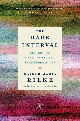 The Dark Interval: Letters on Loss, Grief, and Transformation -- Rainer Maria Rilke, Hardcover